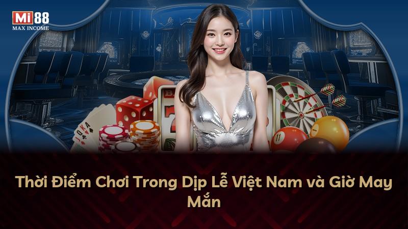Thời Điểm Chơi Trong Dịp Lễ Việt Nam và Giờ May Mắn