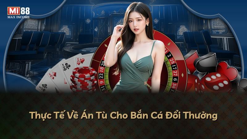 Thực Tế Về Án Tù Cho Bắn Cá Đổi Thưởng