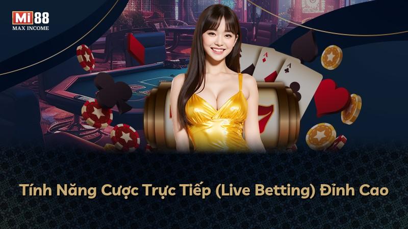 Tính Năng Cược Trực Tiếp (Live Betting) Đỉnh Cao