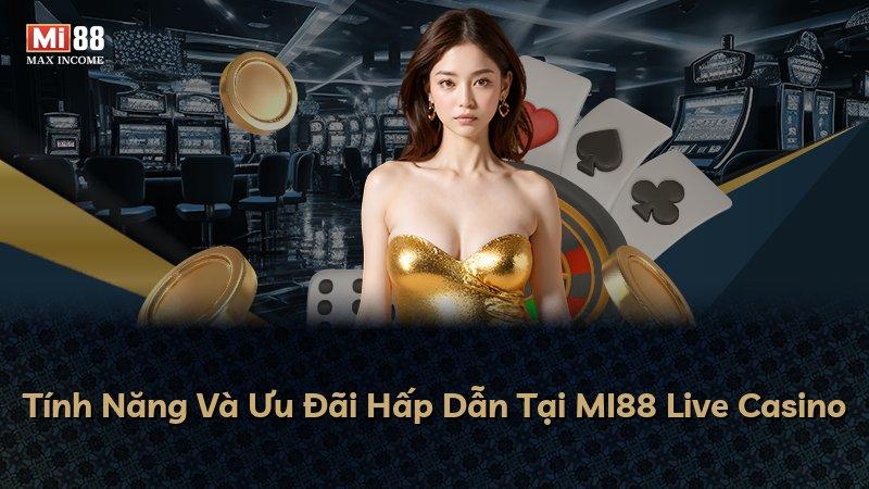 Tính Năng Và Ưu Đãi Hấp Dẫn Tại MI88 Live Casino
