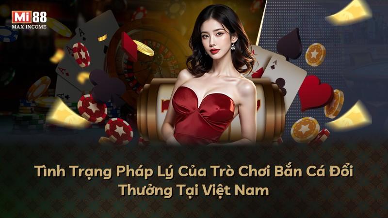 Tình Trạng Pháp Lý Của Trò Chơi Bắn Cá Đổi Thưởng Tại Việt Nam