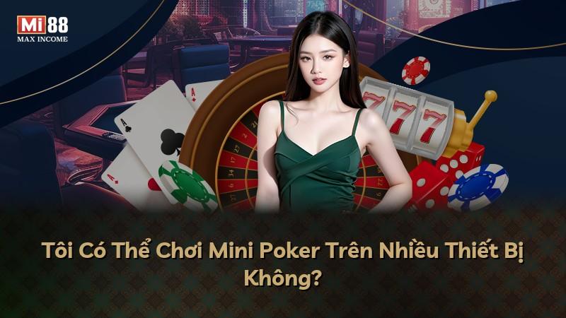 Tôi Có Thể Chơi Mini Poker Trên Nhiều Thiết Bị Không?