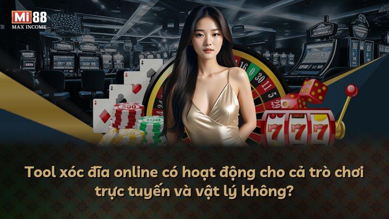 Tool xóc đĩa online có hoạt động cho cả trò chơi trực tuyến và vật lý không?