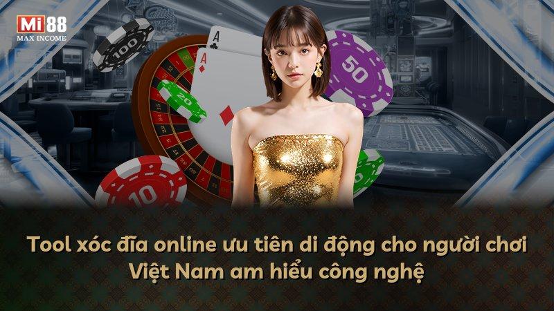 Tool xóc đĩa online ưu tiên di động cho người chơi Việt Nam am hiểu công nghệ