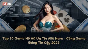 Top 10 Game Nổ Hũ Uy Tín Việt Nam – Cổng Game Đáng Tin Cậy 2025