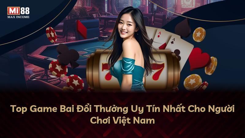 Top Game Bai Đổi Thưởng Uy Tín Nhất Cho Người Chơi Việt Nam