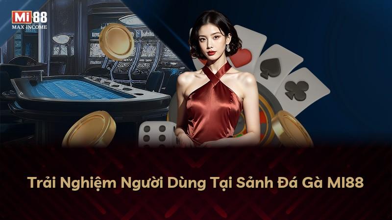 Trải Nghiệm Người Dùng Tại Sảnh Đá Gà MI88
