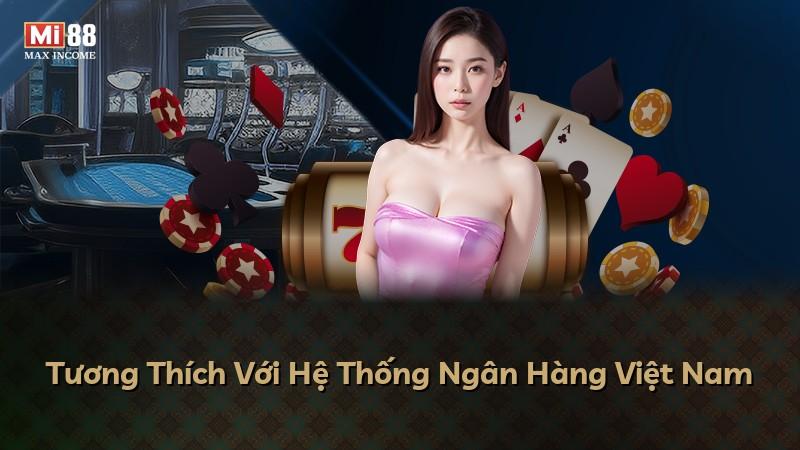 Tương Thích Với Hệ Thống Ngân Hàng Việt Nam