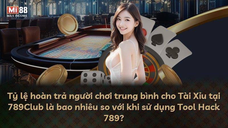 Tỷ lệ hoàn trả người chơi trung bình cho Tài Xỉu tại 789Club là bao nhiêu so với khi sử dụng Tool Hack 789?