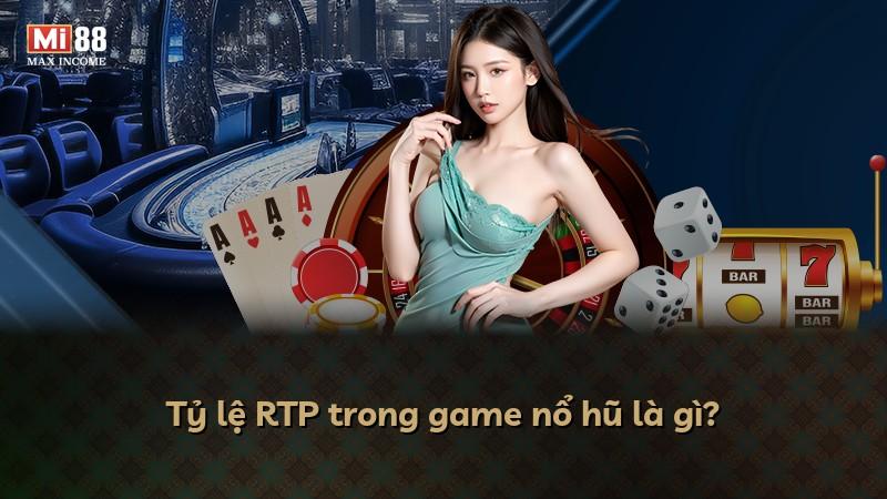 Tỷ lệ RTP trong game nổ hũ là gì?