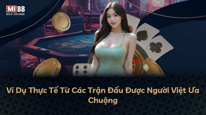 Ví Dụ Thực Tế Từ Các Trận Đấu Được Người Việt Ưa Chuộng
