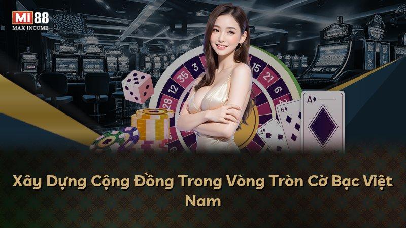 Xây Dựng Cộng Đồng Trong Vòng Tròn Cờ Bạc Việt Nam