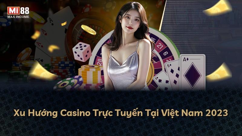 Xu Hướng Casino Trực Tuyến Tại Việt Nam 2023
