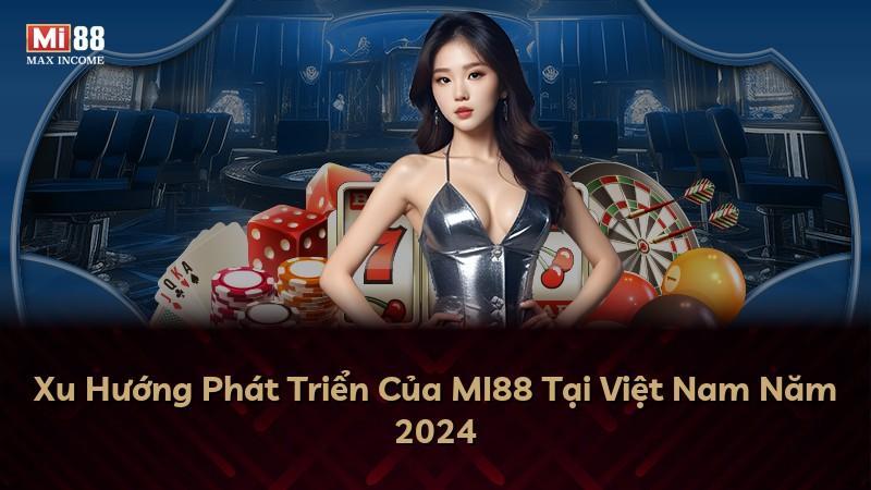Xu Hướng Phát Triển Của MI88 Tại Việt Nam Năm 2024