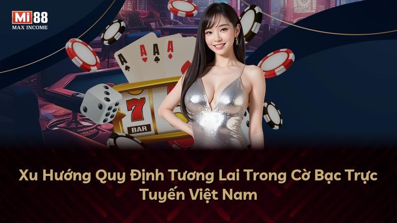 Xu Hướng Quy Định Tương Lai Trong Cờ Bạc Trực Tuyến Việt Nam