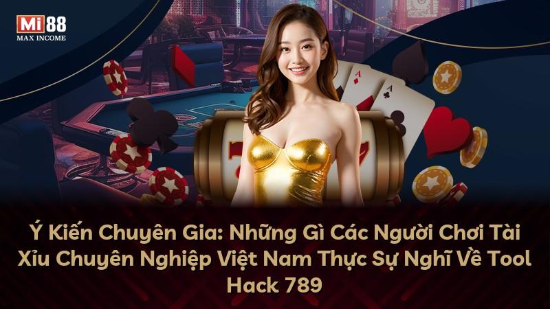 Ý Kiến Chuyên Gia: Những Gì Các Người Chơi Tài Xỉu Chuyên Nghiệp Việt Nam Thực Sự Nghĩ Về Tool Hack 789